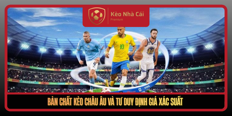 Ban Chat Keo Chau Au Va Tu Duy Dinh Gia Xac Suat