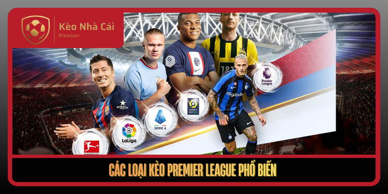 Cac Loai Keo Premier League Pho Bien