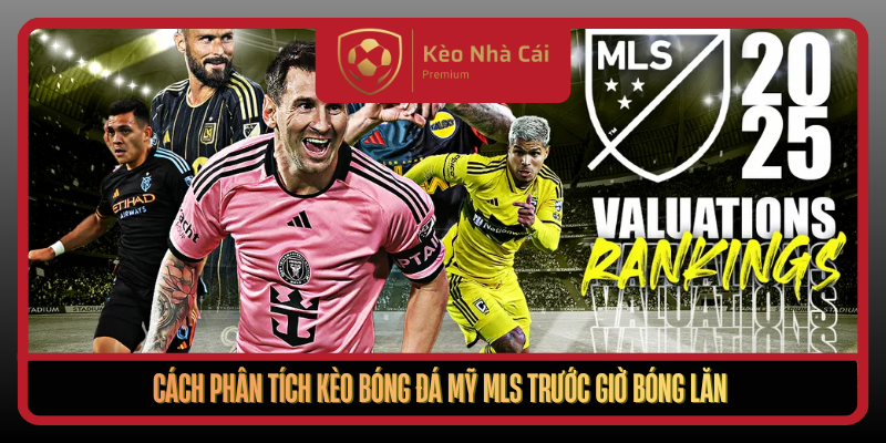 Cach Phan Tich Keo Bong Da My Mls Truoc Gio Bong Lan