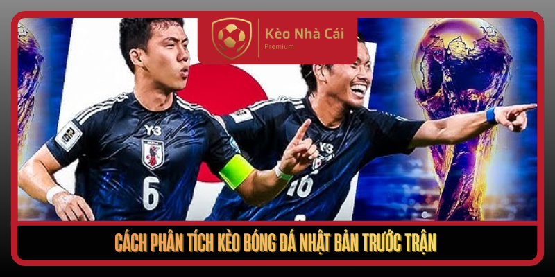 Cach Phan Tich Keo Bong Da Nhat Ban Truoc Tran