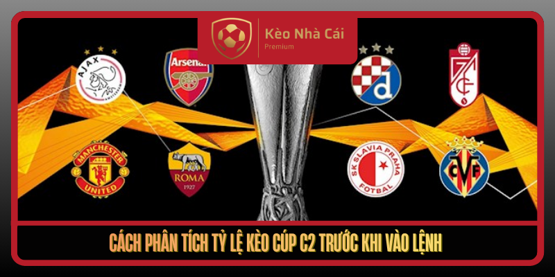 Cach Phan Tich Ty Le Keo Cup C2 Truoc Khi Vao Lenh