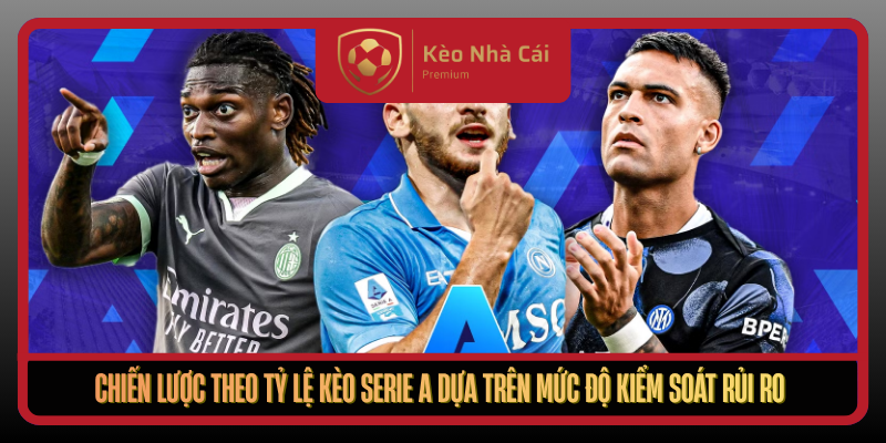 Chien Luoc Theo Ty Le Keo Serie A Dua Tren Muc Do Kiem Soat Rui Ro