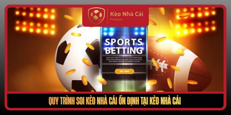 Quy Trinh Soi Keo Nha Cai On Dinh Tai Keo Nha Cai