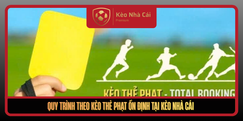 Quy Trinh Theo Keo The Phat On Dinh Tai Keo Nha Cai