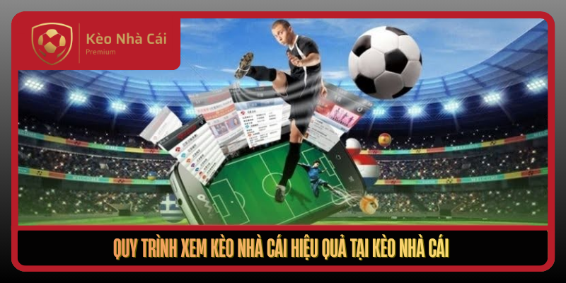 Quy Trinh Xem Keo Nha Cai Hieu Qua Tai Keo Nha Cai