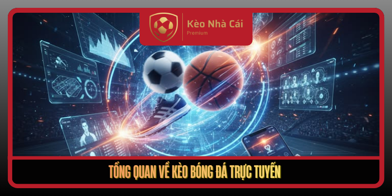 Tong Quan Ve Keo Bong Da Truc Tuyen