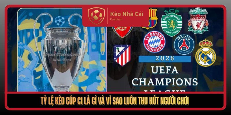 Ty Le Keo Cup C1 La Gi Va Vi Sao Luon Thu Hut Nguoi Choi