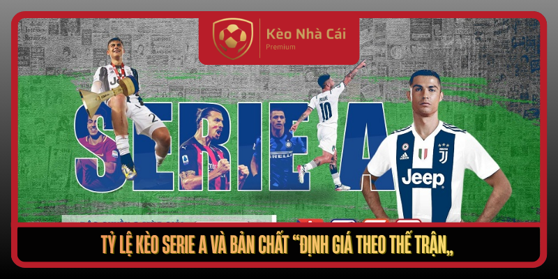 Ty Le Keo Serie A Va Ban Chat Dinh Gia Theo The Tran